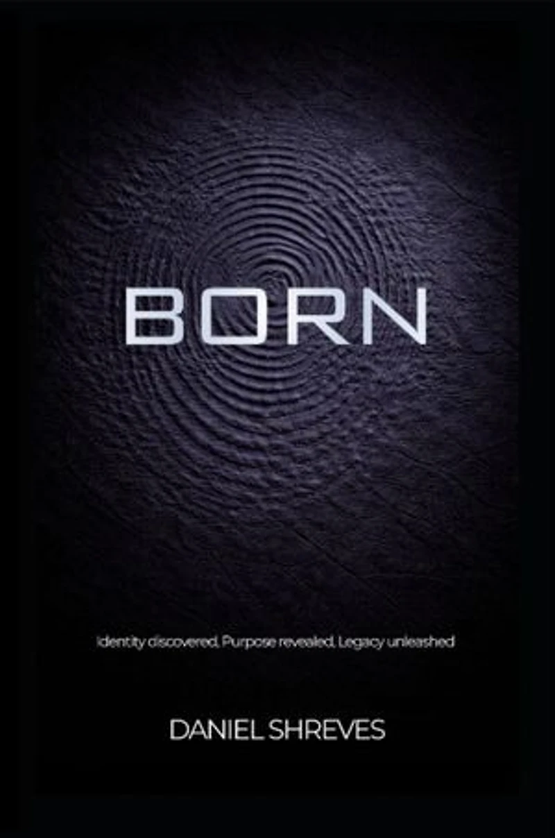 Born: Identity discovered, Purpose revealed, Legacy unleashed