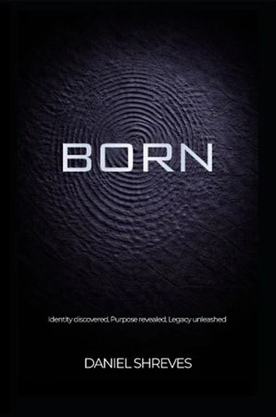 Born: Identity discovered, Purpose revealed, Legacy unleashed