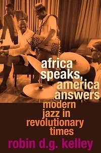 Africa Speaks, America Answers: Modern Jazz Revolutionary Times
