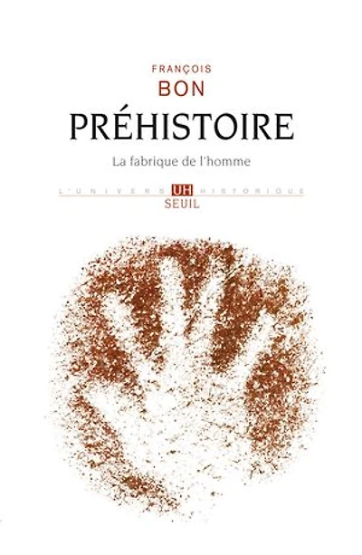 Préhistoire: la fabrique de l'homme