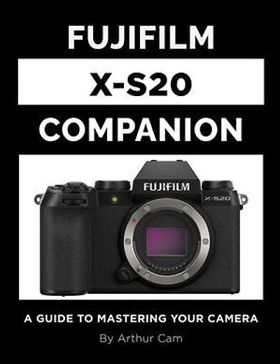 Fujifilm X-S20 Companion: A Guide to Mastering Your Camera