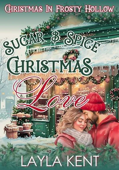 Sugar & Spice Christmas Love: A Small Town Midlife Christmas Romance (Christmas in Frosty Hollow Book 2): Christmas in Frosty Hollow, #2