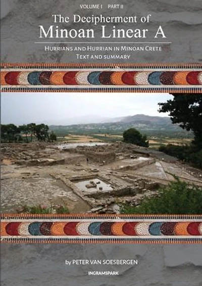 The Decipherment of Minoan Linear A, Volume I, Part II: Hurrians and Hurrian in Minoan Crete: Text and summary