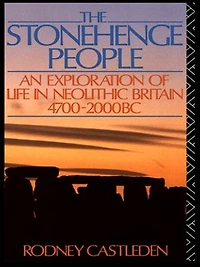The Stonehenge People: An Exploration Of Life Neolithic Britain 4700-2000 Bc