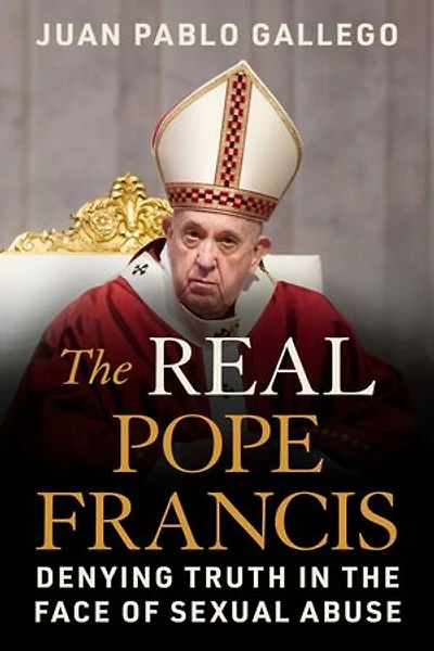 The Real Pope Francis: Denying Truth in the Face of Sexual Abuse