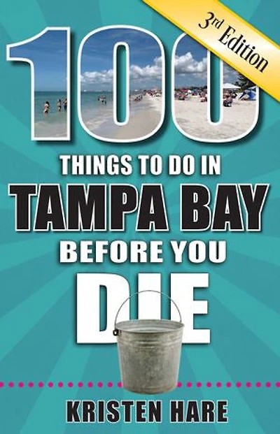 100 Things to Do Tampa Bay Before You Die, 3rd Edition