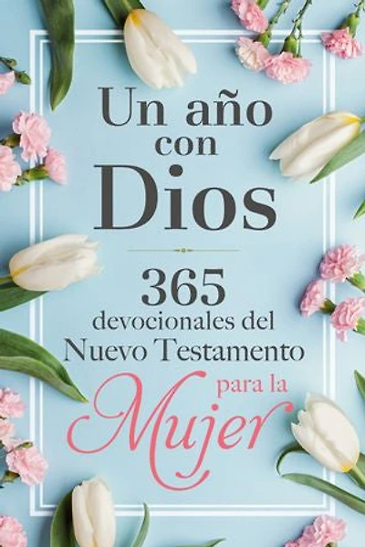 Un año con Dios en el Nuevo Testamento: 365 devocionales para la mujer