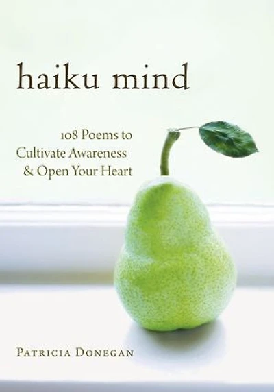 Haiku Mind: 108 Poems To Cultivate Awareness And Open Your Heart