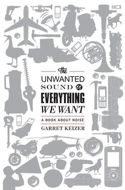 The Unwanted Sound of Everything We Want: A Book About Noise
