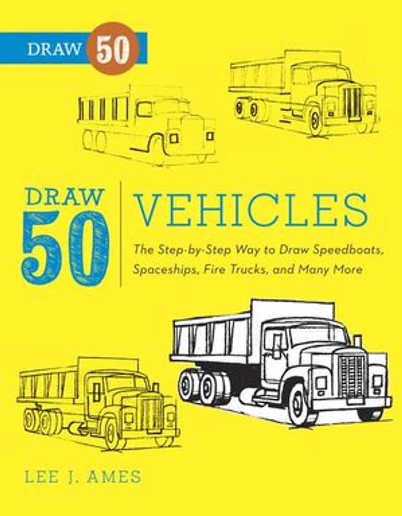 Draw 50 Vehicles: The Step-by-step Way To Speedboats, Spaceships, Fire Trucks