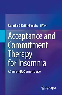 Acceptance and Commitment Therapy for Insomnia: A Session-By-Session Guide
