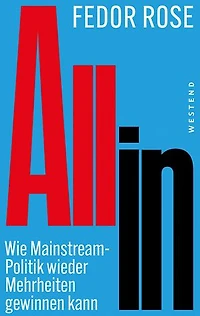 All in: Wie Mainstream-Politik wieder Mehrheiten gewinnen kann