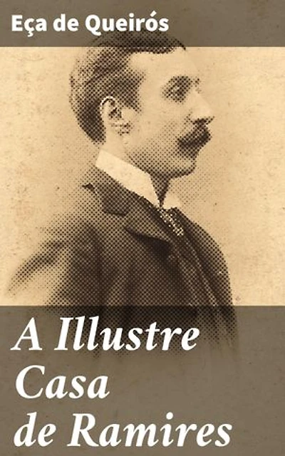 A Illustre Casa de Ramires: Edição enriquecida. Reflexões sobre a decadência da aristocracia e a identidade nacional em Portugal