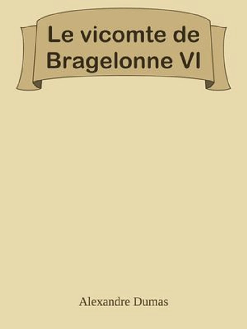 Le vicomte de Bragelonne VI