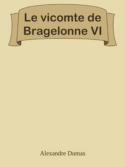 Le vicomte de Bragelonne VI