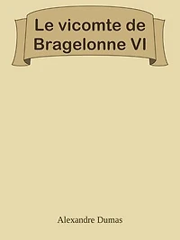 Le vicomte de Bragelonne VI
