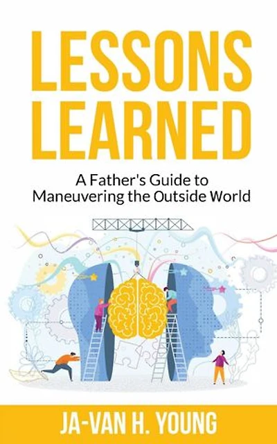 Lessons Learned: A Father’s Guide to Maneuvering the Outside World.
