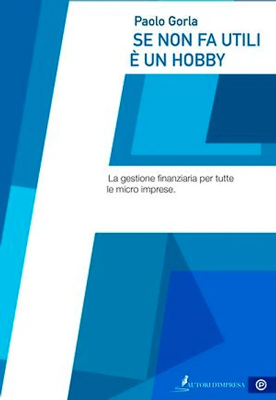 Se non fa utili è un hobby: La gestione finanziaria per tutte le micro imprese.