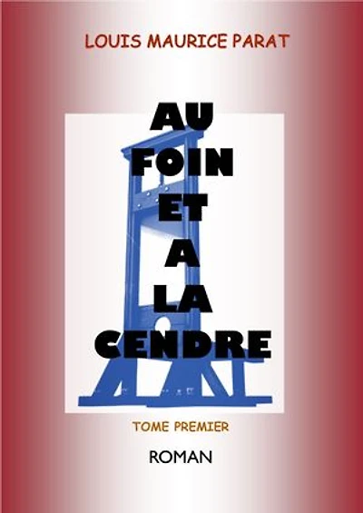 AU FOIN ET A LA CENDRE: TOME PREMIER