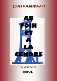AU FOIN ET A LA CENDRE: TOME PREMIER