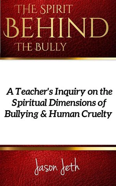 The Spirit Behind the Bully: A Teacher's Inquiry on the Spiritual Dimensions of Bullying and Human Cruelty