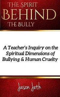 The Spirit Behind the Bully: A Teacher's Inquiry on the Spiritual Dimensions of Bullying and Human Cruelty