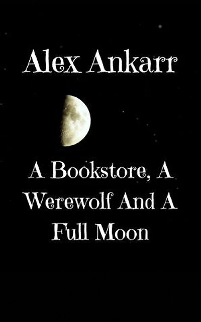 A Bookstore, A Werewolf And A Full Moon: Books and Wolves, #1