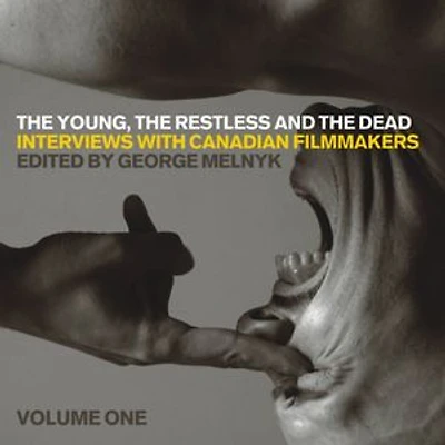 the Young, Restless, and Dead: Interviews with Canadian Filmmakers