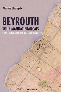 Beyrouth sous mandat français: Construction d'une ville moderne.