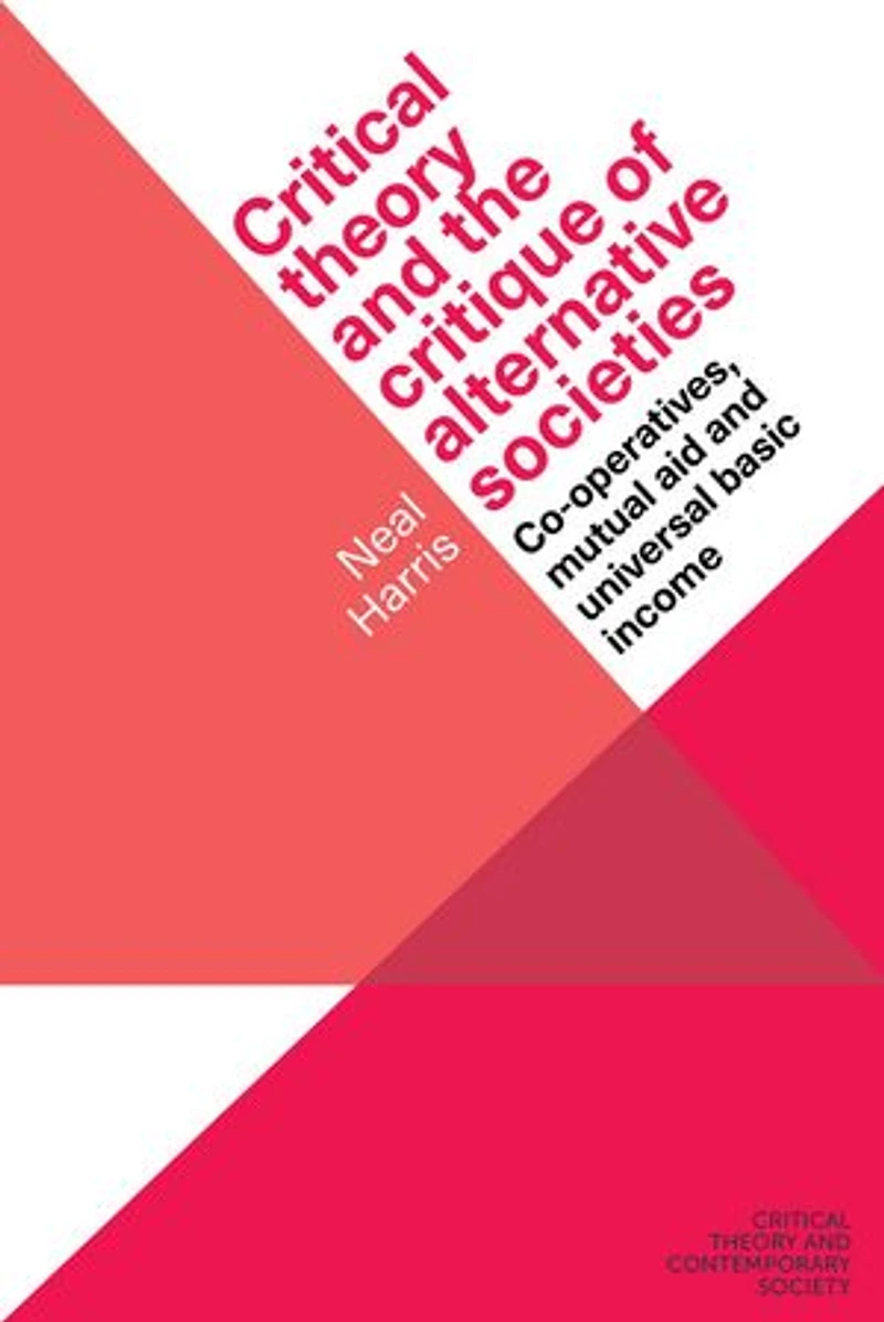 Critical theory and the critique of alternative societies: Co-operatives, mutual aid universal basic income