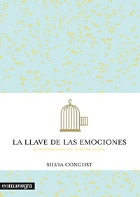 La llave de las emociones: El camino para descubrir la libertad de amar