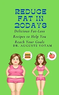 Reduce Fat In 20days: Delicious Fat-Loss Recipes to Help You Reach Your Goals