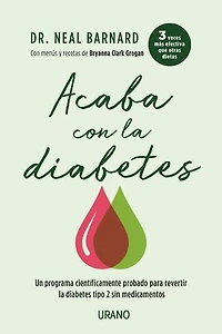 Acaba con la diabetes: Un programa científicamente comprobado para revertir la enfermedad sin medicamentos