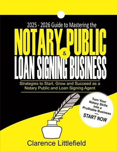 2025–2026 Guide to Mastering the Notary Public & Loan Signing Business: Strategies to Start, Grow, and Succeed as a Notary Public and Loan Signing Agent