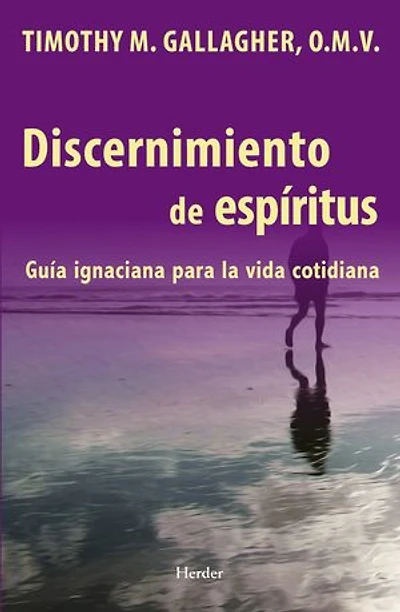 Discernimiento de los espiritus: Una guia ignaciana para la vida cotidiana