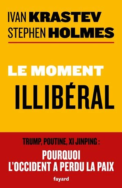 Le moment illibéral: Trump, Poutine, Xi Jinping