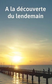 A la découverte du lendemain