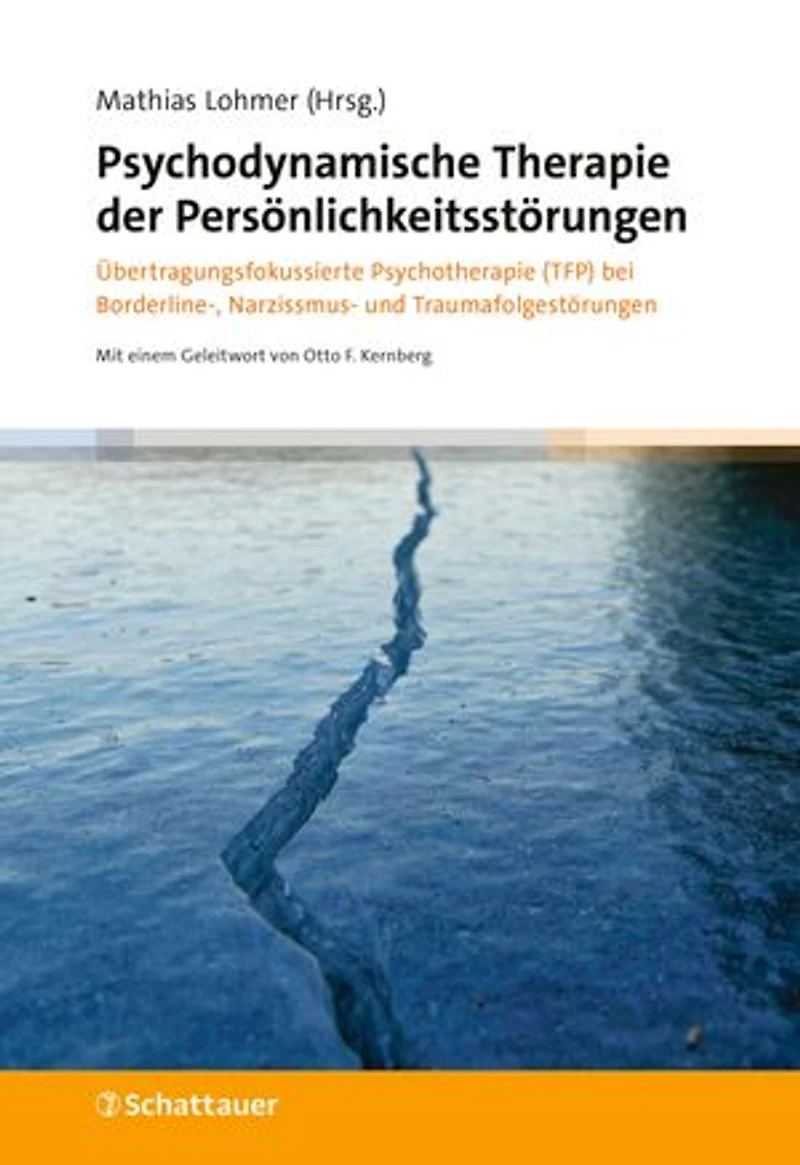 Psychodynamische Therapie der Persönlichkeitsstörungen: Übertragungsfokussierte Psychotherapie (TFP) bei Borderline-, Narzissmus- und Traumafolgestörungen