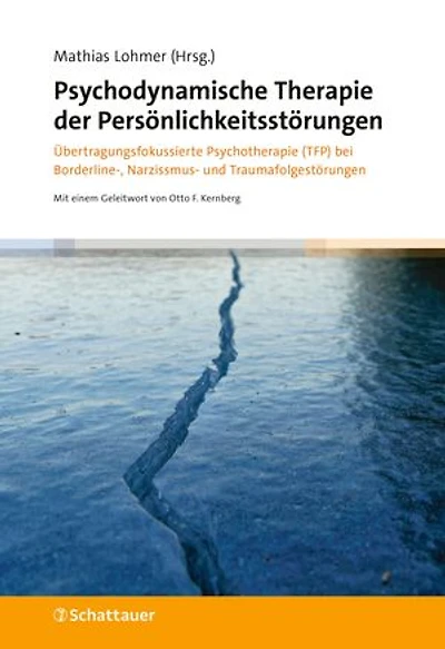 Psychodynamische Therapie der Persönlichkeitsstörungen: Übertragungsfokussierte Psychotherapie (TFP) bei Borderline-, Narzissmus- und Traumafolgestörungen