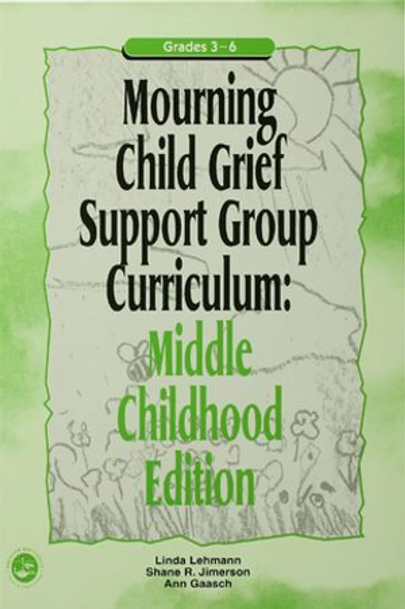 Mourning Child Grief Support Group Curriculum: Middle Childhood Edition: Grades 3-6