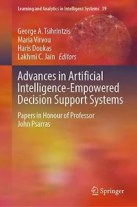Advances Artificial Intelligence-Empowered Decision Support Systems: Papers Honour of Professor John Psarras