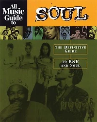 All Music Guide to Soul: The Definitive R&B and Soul