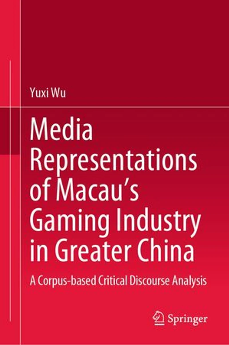 Media Representations of Macau's Gaming Industry Greater China: A Corpus-based Critical Discourse Analysis