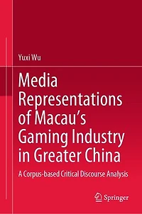 Media Representations of Macau's Gaming Industry Greater China: A Corpus-based Critical Discourse Analysis