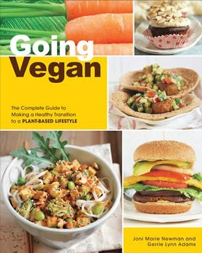 Going Vegan: The Complete Guide To Making A Healthy Transition Plant-based Lifestyle