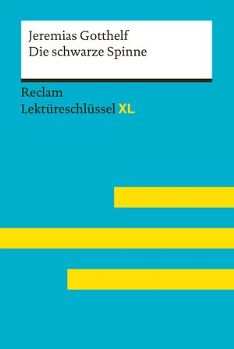 Die schwarze Spinne von Jeremias Gotthelf: Lektüreschlüssel mit Inhaltsangabe, Interpretationen, Prüfungsaufgaben mit Lösungen, Lernglossar – Wirthwein, Heike – Gotthelf, Jeremias