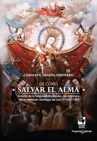 De cómo salvar el alma: Estudio de la religiosidad popular, devocional y testamental en Santiago de Cali (1700 - 1750)