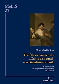 Die Uebersetzungen des «Cunto de li cunti» von Giambattista Basile: Ein Meisterwerk neapolitanischen Barocks auf Deutsch