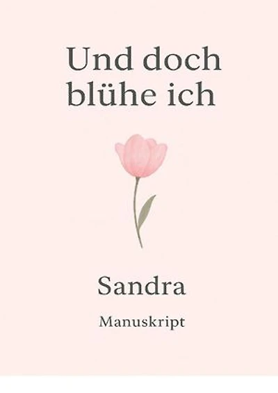 Und doch blühe ich