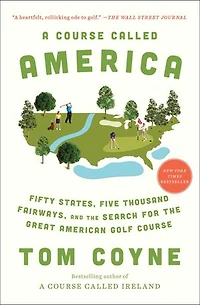 A Course Called America: Fifty States, Five Thousand Fairways